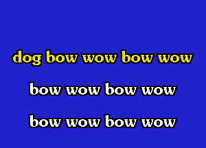 dog bow wow bow wow

bow wow bow wow

bow wow bow wow