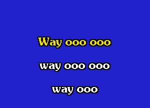 Way 000 000

way 000 000

way 000