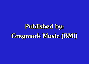 Published by

Gregmark Music (BMI)