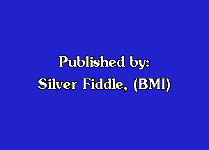 Published by

Silver Fiddle, (BMI)