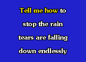 Tell me how to

stop the r

Lord I'm needing

you now