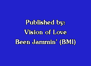 Published by

Vision of Love

Been Jammin' (BMI)