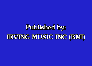 Published by

IRVING MUSIC INC (BMI)