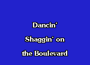 Dancin'

Shaggin' on

the Boulevard