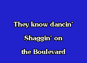 They know dancin'

Shaggin' on
the Boulevard