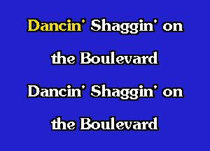 Dancin' Shaggin' on

the Boulevard

Dancin' Shaggin' on

the Boulevard
