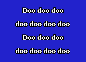 Doo doo doo
doo doo doo doo

Doo doo doo

doo doo doo doo