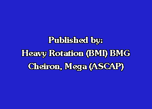 Published bgn
Heavy Rotation (BMI) BMG

Cheiron, Mega (ASCAP)