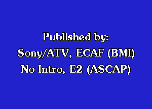 Published by
SonWATV, ECAF (BM!)

No Intro, E2 (ASCAP)