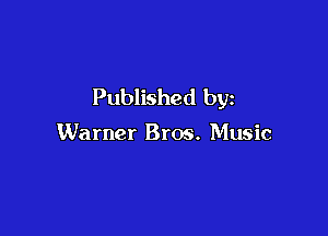 Published by

Warner Bros. Music