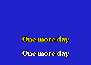 One more day

One more day