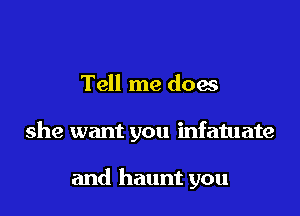 Tell me doas

she want you infatuate

and haunt you