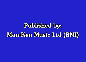 Published by

Man-Ken Music Ltd (BMI)