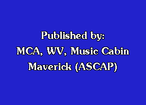 Published by
MCA, WV, Music Cabin

Maverick (ASCAP)