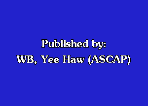 Published by

WB, Yee Haw (ASCAP)