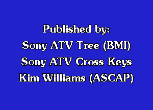 Published byz
Sony ATV Tree (BMI)

Sony ATV Cross Keys
Kim Williams (ASCAP)