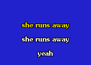 she runs away

she runs away

yeah