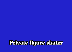 Private figure skater