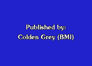 Published by

Golden Grey (BMI)