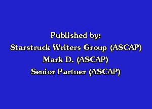 Published byz
Starstruck Writers Group (ASCAP)

Mark D. (ASCAP)
Senior Partner (ASCAP)