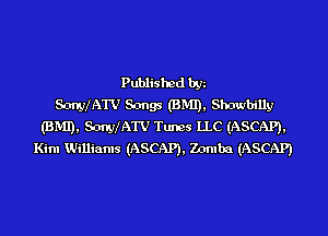 Published by
S-cmyIATV Songs (BMI), Shorwhilly

(BMI), SonyIATV Tunes LLC (ASCAP),
Kim Williams (ASCAP), Zomba (ASCAP)
