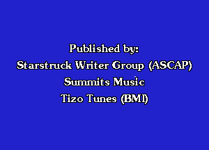 Published byz
Starstmck Writer Group (ASCAP)

Summits Music
Tizo Tunes (BMI)