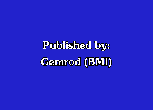 Published by

Gemrod (BMI)