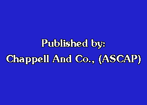 Published by

Chappell And (30., (ASCAP)