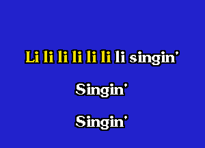 Li li Ii li Ii 1i Ii singin'

Singin'

Singin'