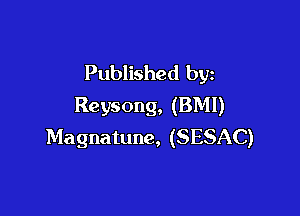 Published by
Reysong, (BMI)

Magnatune, (SESAC)
