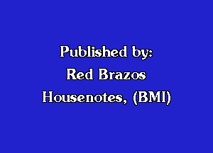 Published by

Red Brazos

Housenotes, (BMI)
