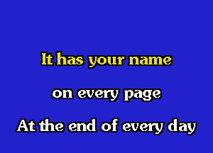 It has your name

on every page

At me end of every day