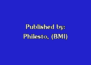 Published by

Philesto, (BMI)