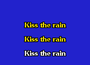 Kiss the rain

Kiss the rain

Kiss the rain