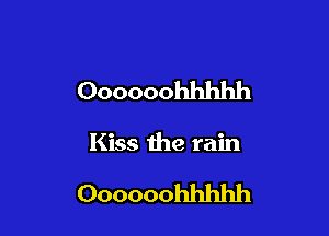 Oooooohhhhh

Kiss the rain

Oooooohhhhh