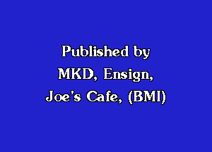 Published by
MKD, Ensign,

Joe's Cafe, (BMI)