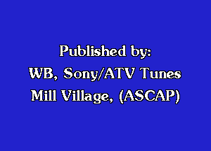 Published by
WB, SonWATV Tunes

Mill Village, (ASCAP)
