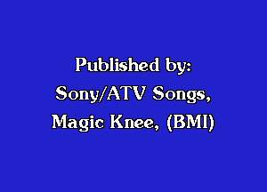 Published by
SonWATV Songs,

Magic Knee, (BMI)