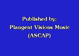 Published by

Plangent Visions Music

(ASCAP)