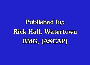 Published by
Rick Hall, Watertown

BMG, (ASCAP)