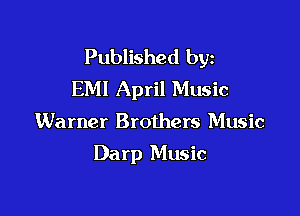 Published byz
EM! April Music

Warner Brothers Music

Darp Music