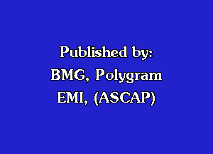 Published byz
BMG, Polygram

EMI, (ASCAP)