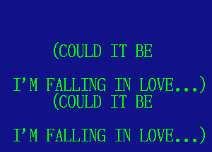 (COULD IT BE

I,M FALLING IN LOVE...)
(COULD IT BE

I'M FALLING IN LOVE...)
