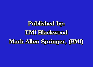 Published bw
E.Ml Blackwood

Mark Allen Springer, (BM!)