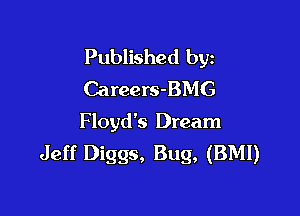 Published byz
Careers-BMG

Floyd's Dream
Jeff Diggs, Bug, (BMI)