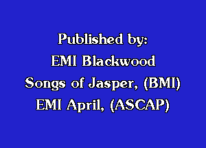 Published byz
EM! Blackwood

Songs of Jasper, (BMI)
EMI April, (ASCAP)