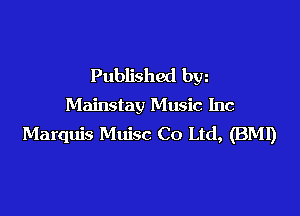 Published bw
Mainstay Music Inc

Marquis Muisc Co Ltd, (BM!)