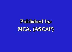 Published by

MCA, (ASCAP)