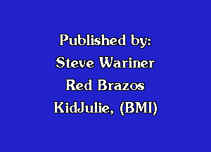 Published byz
Steve Wariner

Red Brazos
KidJulie, (BM!)