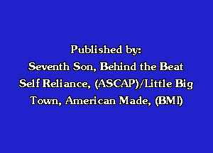 Published byi
Seventh Son, Behind the Beat
Self Reliance, (ASCAPVLittle Big
Town, American Made, (BMI)